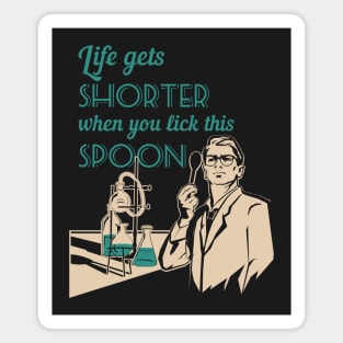 Life in the lab - Life gets shorter when you lick this spoon Magnet